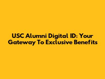 USC Alumni Digital ID: Your Gateway To Exclusive Benefits