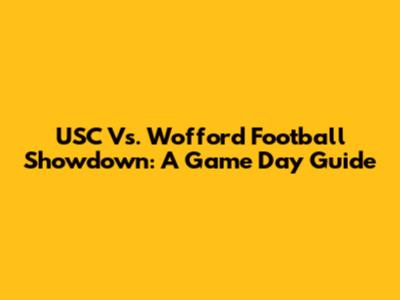 USC Vs. Wofford Football Showdown: A Game Day Guide