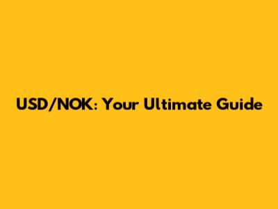 USD/NOK: Your Ultimate Guide