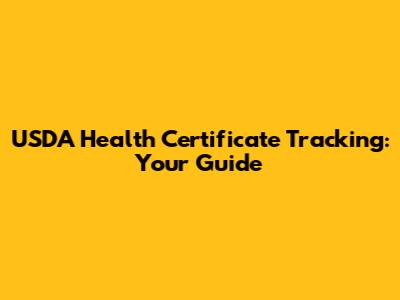 USDA Health Certificate Tracking: Your Guide