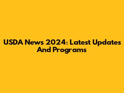 USDA News 2024: Latest Updates And Programs