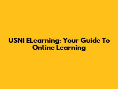 USNI ELearning: Your Guide To Online Learning