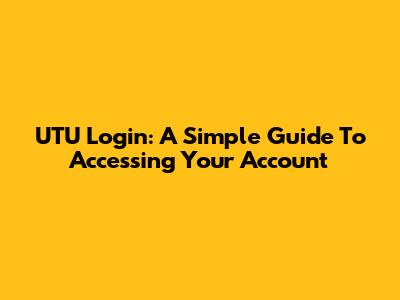 UTU Login: A Simple Guide To Accessing Your Account