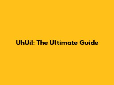 UhUiI: The Ultimate Guide