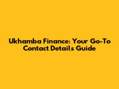 Ukhamba Finance: Your Go-To Contact Details Guide