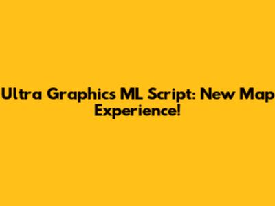 Ultra Graphics ML Script: New Map Experience!