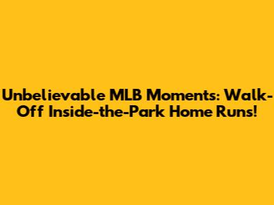 Unbelievable MLB Moments: Walk-Off Inside-the-Park Home Runs!