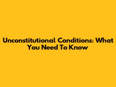 Unconstitutional Conditions: What You Need To Know