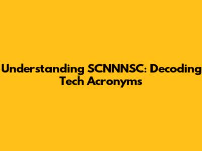 Understanding 'SCNNNSC': Decoding Tech Acronyms