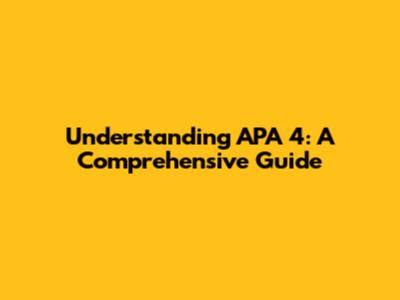 Understanding APA 4: A Comprehensive Guide