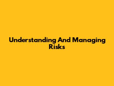Understanding And Managing Risks