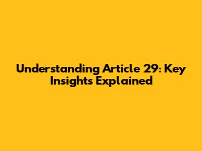 Understanding Article 29: Key Insights Explained