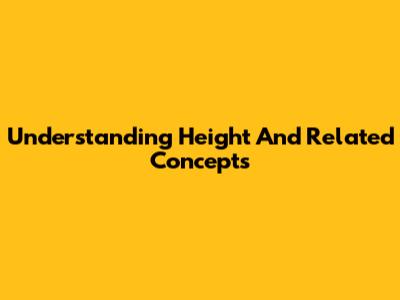 Understanding Height And Related Concepts