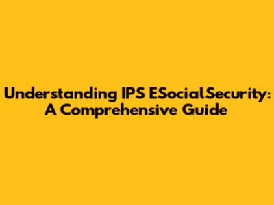 Understanding IPS ESocialSecurity: A Comprehensive Guide