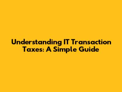 Understanding IT Transaction Taxes: A Simple Guide