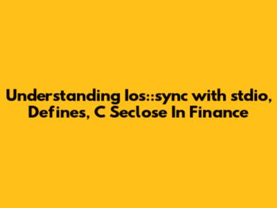 Understanding Ios::sync_with_stdio, Defines, C Seclose In Finance