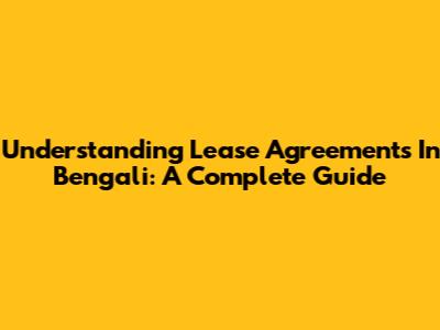 Understanding Lease Agreements In Bengali: A Complete Guide
