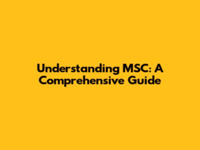 Understanding MSC: A Comprehensive Guide