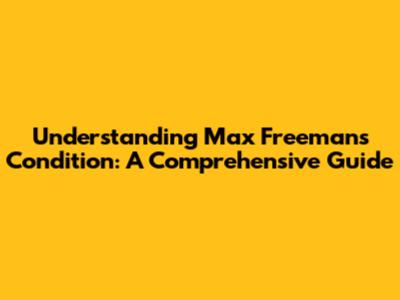 Understanding Max Freeman's Condition: A Comprehensive Guide