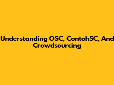 Understanding OSC, ContohSC, And Crowdsourcing