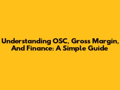 Understanding OSC, Gross Margin, And Finance: A Simple Guide