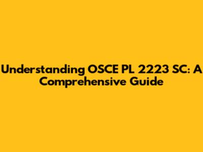Understanding OSCE PL 2223 SC: A Comprehensive Guide