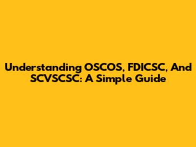 Understanding OSCOS, FDICSC, And SCVSCSC: A Simple Guide
