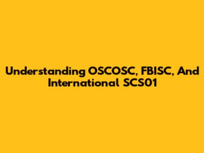 Understanding OSCOSC, FBISC, And International SCS01