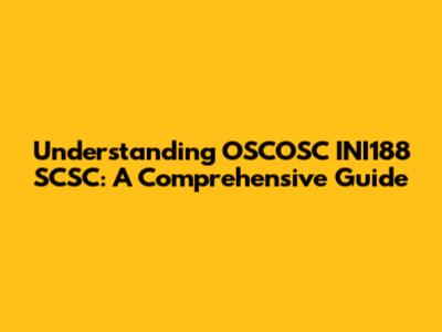 Understanding OSCOSC INI188 SCSC: A Comprehensive Guide