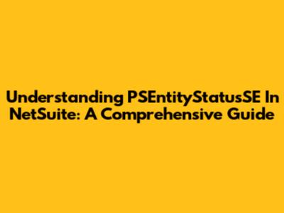 Understanding PSEntityStatusSE In NetSuite: A Comprehensive Guide