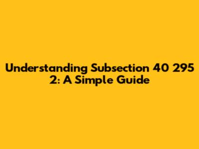 Understanding Subsection 40 295 2: A Simple Guide