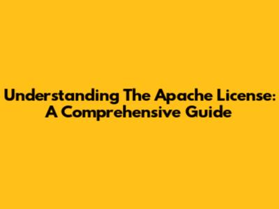 Understanding The Apache License: A Comprehensive Guide