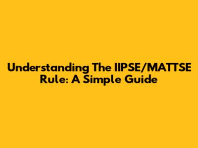 Understanding The IIPSE/MATTSE Rule: A Simple Guide