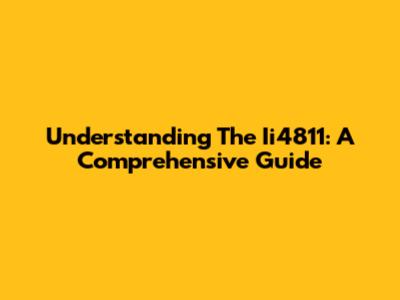 Understanding The Ii4811: A Comprehensive Guide