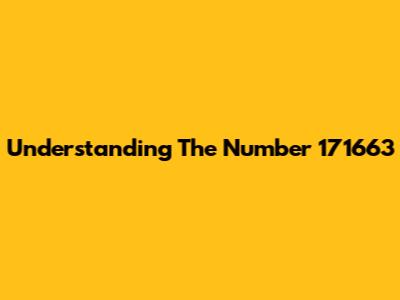 Understanding The Number 171663