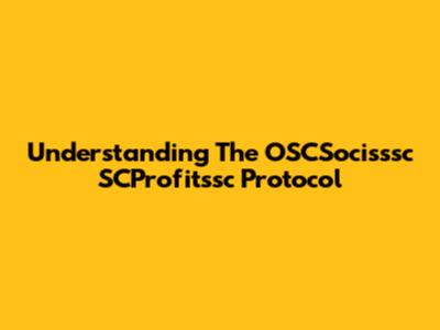 Understanding The OSCSocisssc SCProfitssc Protocol
