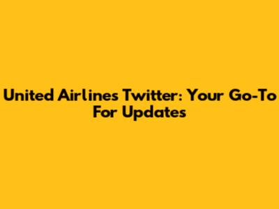 United Airlines Twitter: Your Go-To For Updates