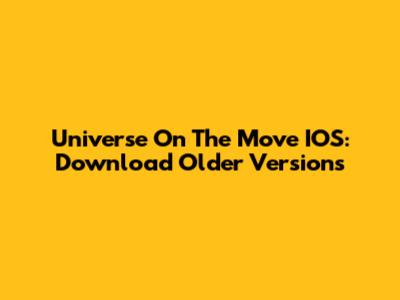 Universe On The Move IOS: Download Older Versions