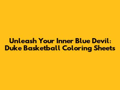 Unleash Your Inner Blue Devil: Duke Basketball Coloring Sheets