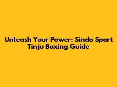 Unleash Your Power: Sindo Sport Tinju Boxing Guide