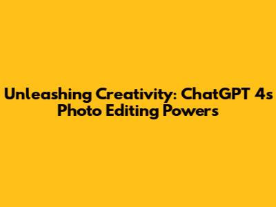 Unleashing Creativity: ChatGPT 4's Photo Editing Powers