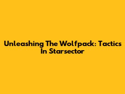 Unleashing The Wolfpack: Tactics In Starsector