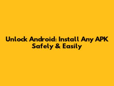 Unlock Android: Install Any APK Safely & Easily
