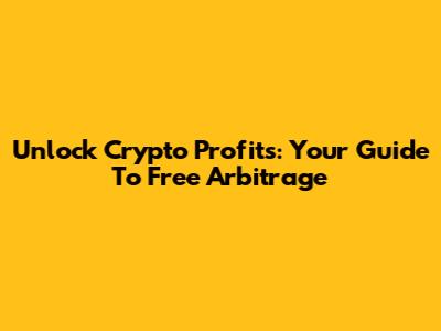 Unlock Crypto Profits: Your Guide To Free Arbitrage