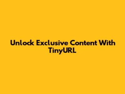Unlock Exclusive Content With TinyURL