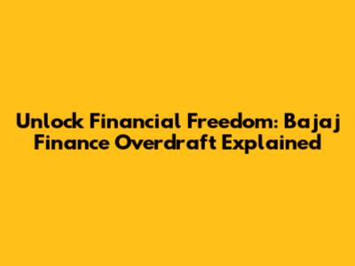 Unlock Financial Freedom: Bajaj Finance Overdraft Explained