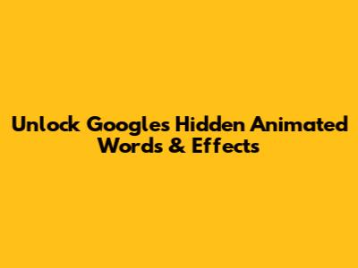 Unlock Google's Hidden Animated Words & Effects