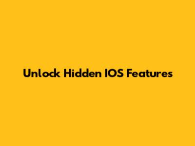 Unlock Hidden IOS Features