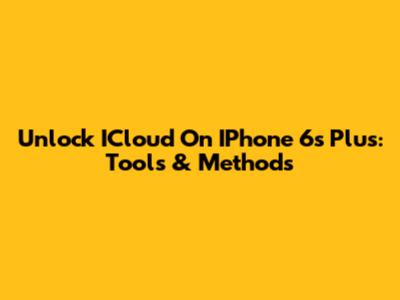 Unlock ICloud On IPhone 6s Plus: Tools & Methods
