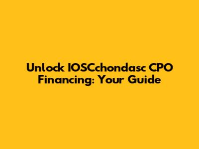 Unlock IOSCchondasc CPO Financing: Your Guide